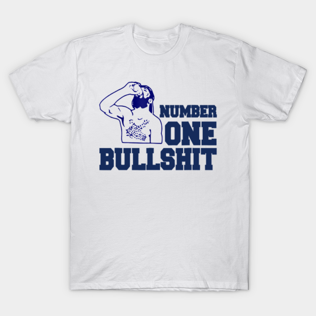Number One Bullshit Number one #1 Bullshit - Number One Bullshit - T-Shirt