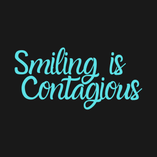 Smiling can be contagious T-Shirt