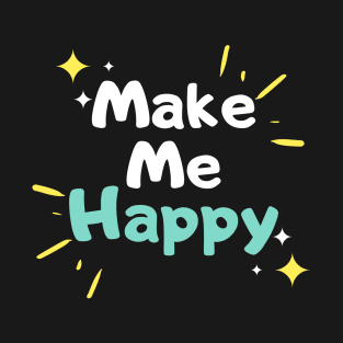 Make Me Happy T-Shirt