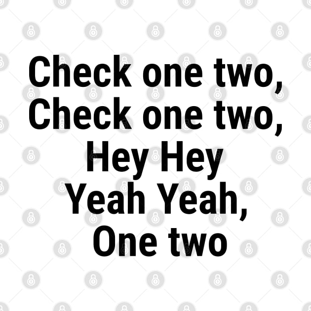 Check one two, Check one two, Hey Hey yeah yeah, One two Black by sapphire seaside studio