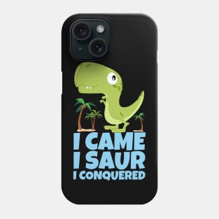 I Came I Saur I Conquered Dinosaur Phone Case