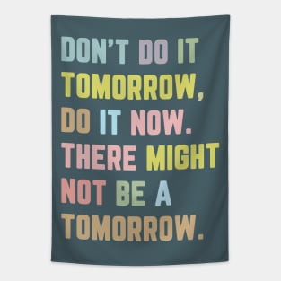 Don't Do It Tomorrow / Inspirational Quote Tapestry