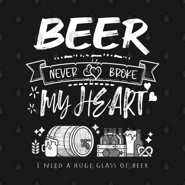 Disover Beer never broke my heart - Beer Never Broke My Heart - T-Shirt