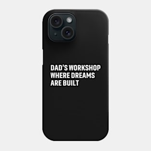 Dad's Workshop Where Dreams Are Built Phone Case