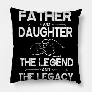 Father And Daughter The Legend And The Legacy Hand To Hand Father Parent July 4th Christmas Day Pillow