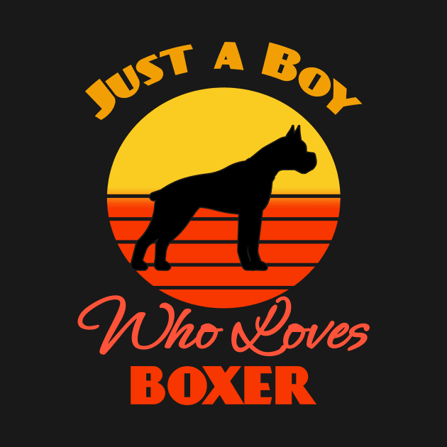 Just a Boy Who Loves Boxer Dog puppy Lover Cute Sunser Retro Funny by Meteor77