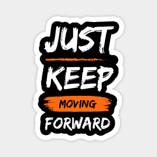 JUST KEEP MOVING FORWARD Magnet