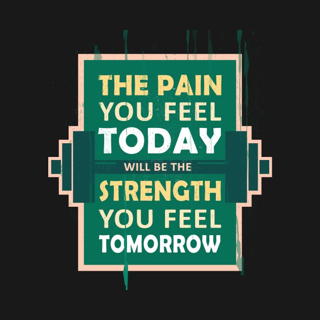 The pain you feel today, will be the strength you feel tomorrow Fitness Motivational Quote by creativeideaz