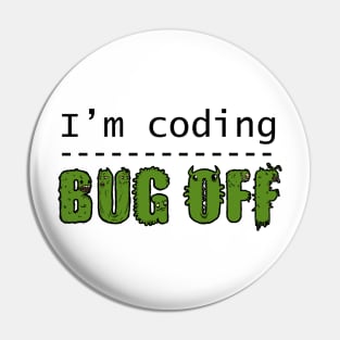 I'm coding, bug off (black) Pin