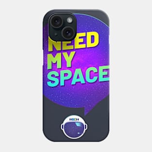 I need my space Phone Case