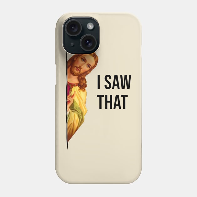 Jesus Meme I Saw That v4 Phone Case by Kaylie Powlowski