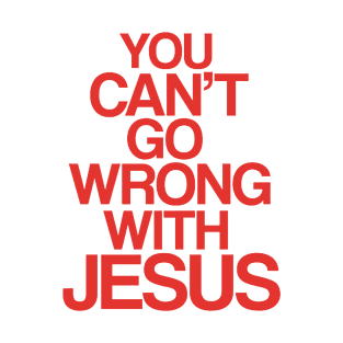 You can't go wrong with Jesus T-Shirt