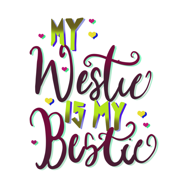 My Westie is My Bestie Dog by PhantomDesign