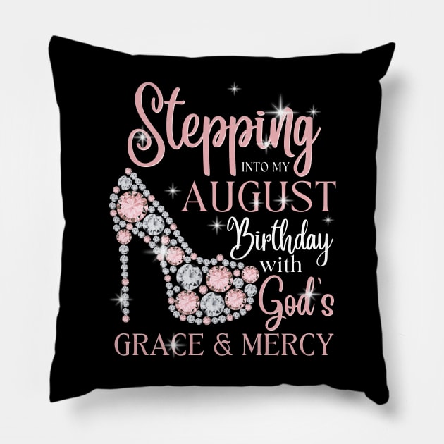 Stepping Into My August Birthday With God's Grace & Mercy Pillow by JustBeSatisfied