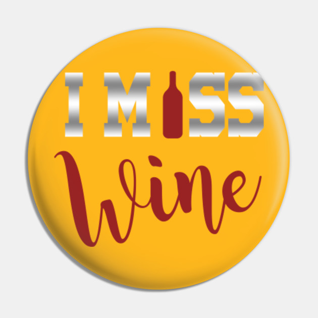 I Miss Wine I Miss Wine Meme Pin Teepublic
