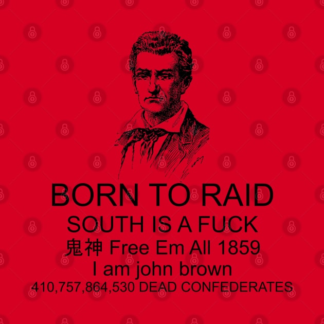 Born To Raid - John Brown, Abolitionist, Leftist, American History by SpaceDogLaika