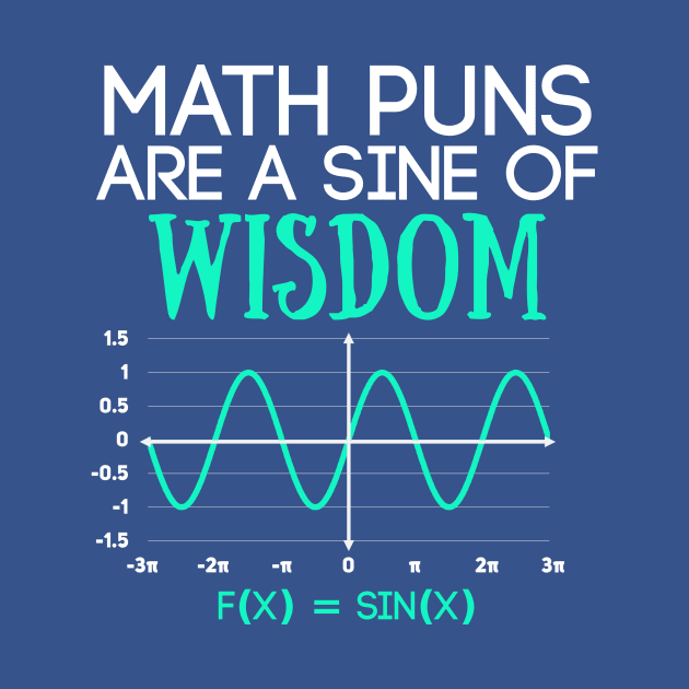 Math Puns Are a Sine of Wisdom Funny Math Teacher by Science_is_Fun