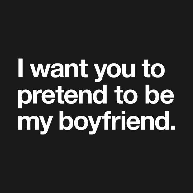 I want you to pretend to be my boyfriend by Popvetica