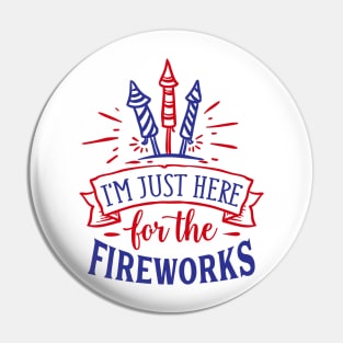 I'm just here for the fireworks (only front print) Pin