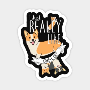 I Just Really Like Corgis, OK? Magnet