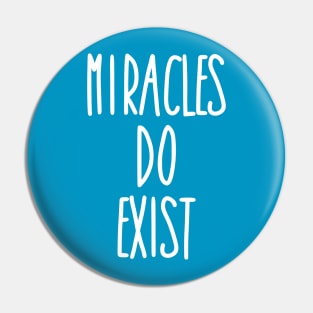 Miracles Do Exist Pin