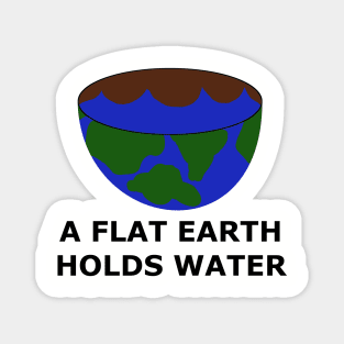 The Flat Earth as a Bowl - A Flat Earth Holds Water - Flat Earther Movement Magnet