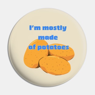 I'm Mostly Made of Potatoes Pin