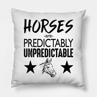 Horses are predictably unpredictable Pillow