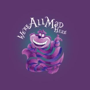 "We Are All Mad Here!" - The Cheshire Cat T-Shirt