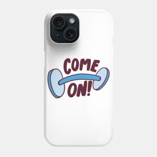 Come On, Gym Motivation Phone Case