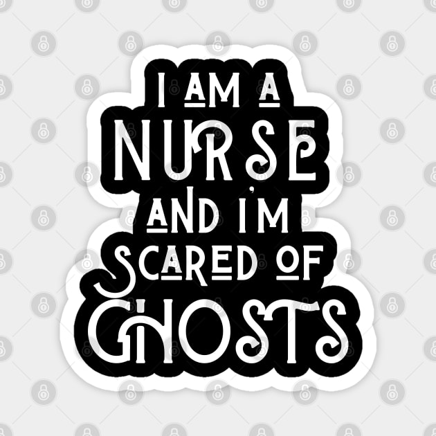 I am a Nurse and I am scared of ghosts Magnet by Merch4Days