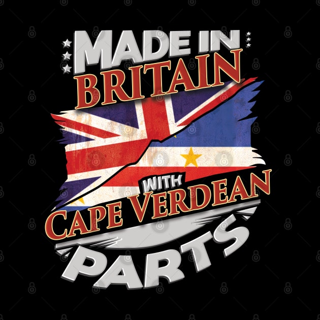 Made In Britain With Cape Verdean Parts - Gift for Cape Verdean From Cape Verde by Country Flags