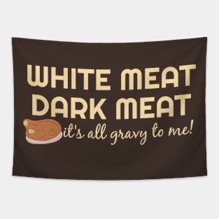 White Meat Dark Meat - It's all gravy to me! Thanksgiving Tapestry