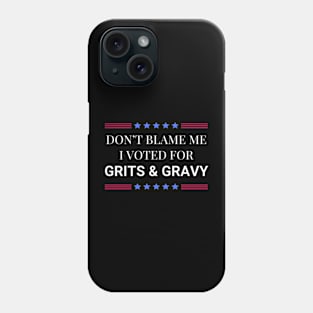 Don't Blame Me I Voted For Your Grits and Gravy Phone Case