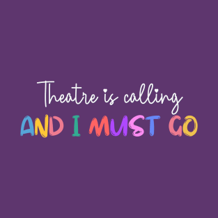 Theatre Is Calling And I Must Go T-Shirt