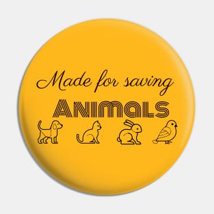 Made for saving animals Pin