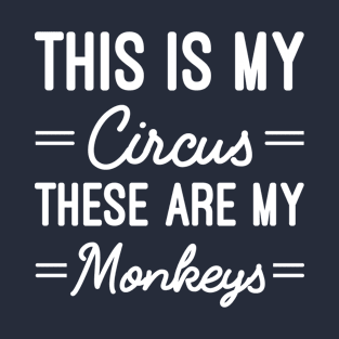 This Is My Circus These Are My Monkeys, Funny Mom Gift T-Shirt