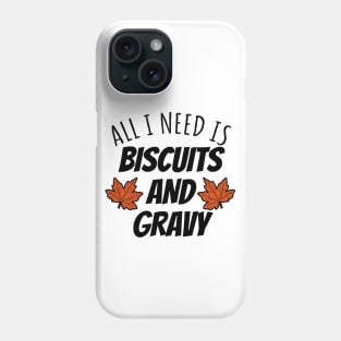 All I Need Is Biscuits And Gravy Phone Case