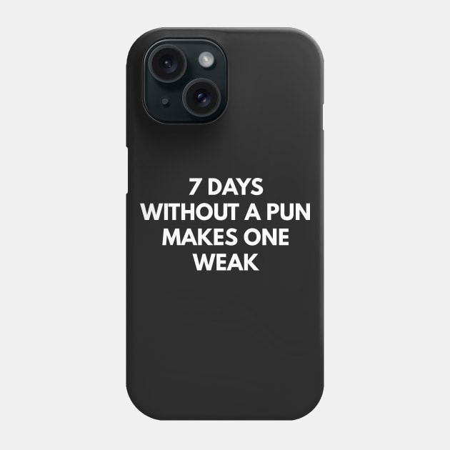 7 Days Without A Pun Makes One Weak Phone Case by coffeeandwinedesigns