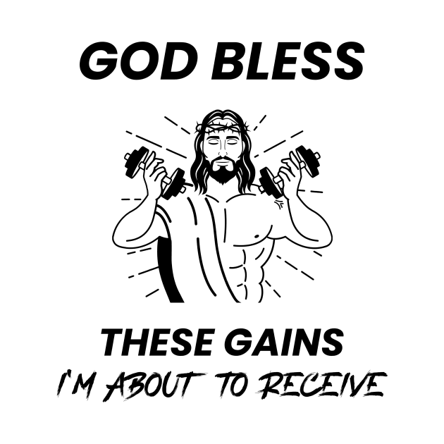 God Bless These Gains I'm About To Receive by FitnessMotivationWear