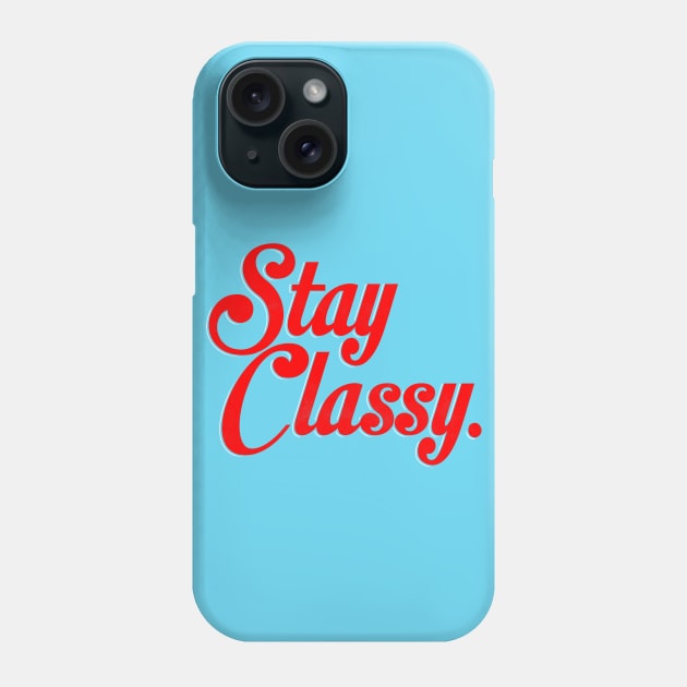 Stay Classy. Phone Case by LAZYJStudios