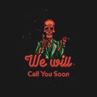 We Will Call You Soon T-Shirt