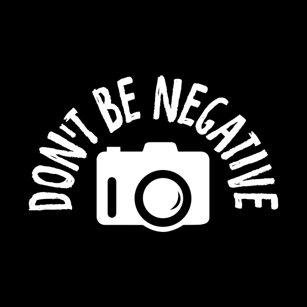 Don't Be Negative Funny Photography by theperfectpresents