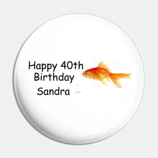 Happy 40th Birthday Sandra Bumper Sticker Pin