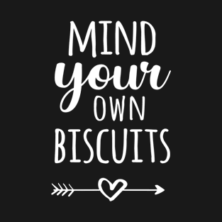 Mind Your Own Biscuits T-Shirt