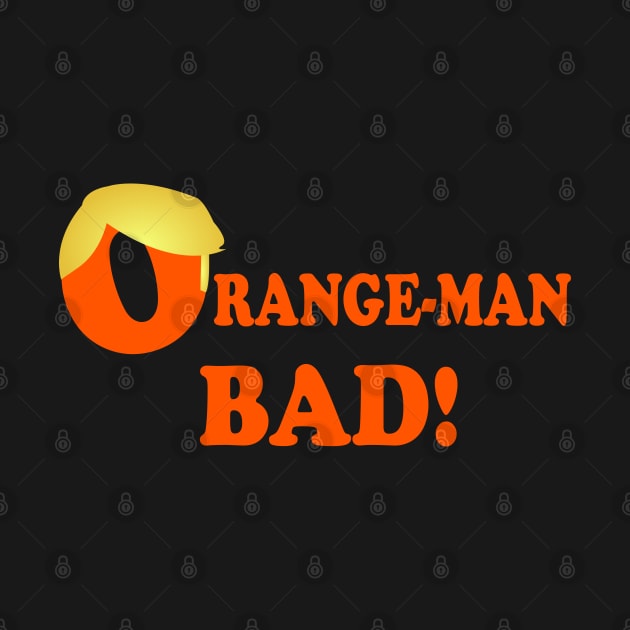 Orange-Man Bad by dflynndesigns