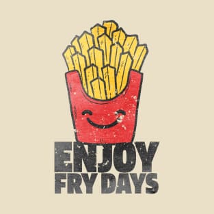 ENJOY FRY DAYS T-Shirt