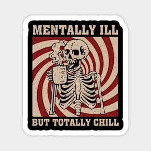 Mentally Ill But Totally Chill Skeleton Magnet