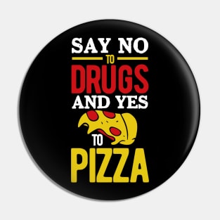 Say No to Drugs and YES to Pizza Pin