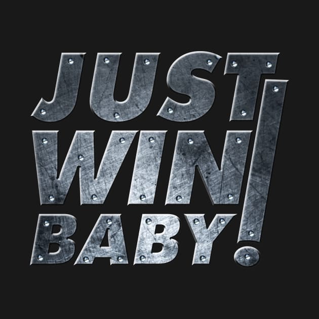 Just Win Baby! by MAG